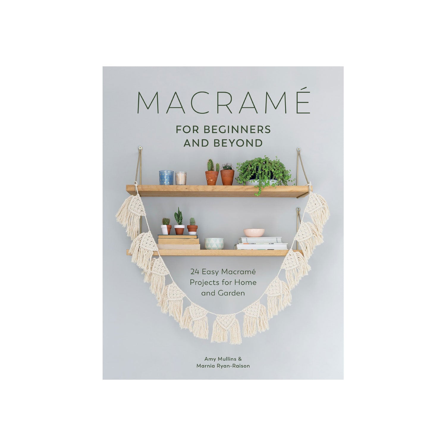 Macrame For Beginners & Beyond - Amy Mullins & Marnia Ryan-Raison